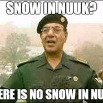 comical Ali | SNOW IN NUUK? THERE IS NO SNOW IN NUUK | image tagged in comical ali | made w/ Imgflip meme maker