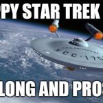 USS Enterprise NCC 1701 | HAPPY STAR TREK DAY; LIVE LONG AND PROSPER | image tagged in uss enterprise ncc 1701 | made w/ Imgflip meme maker