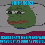 Toad in bed | I HIT SNOOZE; BECAUSE I HATE MY LIFE AND WANT TO AVOID IT AS LONG AS POSSIBLE | image tagged in toad in bed | made w/ Imgflip meme maker