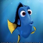 dory | JUST KEEP TYPING; JUST KEEP TYPING | image tagged in dory | made w/ Imgflip meme maker