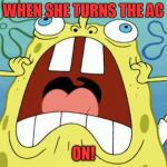 Sponge Bob The Car Guy | WHEN SHE TURNS THE AC; ON! | image tagged in memes,funny,upvote,comment,sponge bob,car guy | made w/ Imgflip meme maker