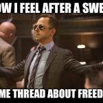 !AMERICA! | HOW I FEEL AFTER A SWEET; MEME THREAD ABOUT FREEDOM | image tagged in sneaky pete,funny,memes,freedom,america | made w/ Imgflip meme maker