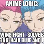 Hikaru and Kaoru | ANIME LOGIC:; TWINS FIGHT , SOLVE BY DYEING  HAIR BLUE AND PINK | image tagged in hikaru and kaoru | made w/ Imgflip meme maker