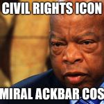 john lewis | CIVIL RIGHTS ICON; OR ADMIRAL ACKBAR COSPLAY? | image tagged in john lewis | made w/ Imgflip meme maker