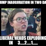 LEFTY | TRUMP INAUGURATION IN TWO DAYS; LIBERAL HEADS EXPLODING IN      3.....2.....1...... | image tagged in lefty | made w/ Imgflip meme maker