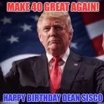 Donald Trump Thumbs Up | MAKE 40 GREAT AGAIN! HAPPY BIRTHDAY DEAN SISCO | image tagged in donald trump thumbs up | made w/ Imgflip meme maker