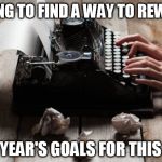 typewriter typing | TRYING TO FIND A WAY TO REWRITE; LAST YEAR'S GOALS FOR THIS YEAR | image tagged in typewriter typing | made w/ Imgflip meme maker