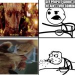 Groot Returns  | SEE PEOPLE? GROOT IS DEAD. HE AIN'T EVER COMING BACK. | image tagged in groot,memes | made w/ Imgflip meme maker