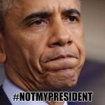 Hallelujah. :) | #NOTMYPRESIDENT | image tagged in obama disappointment,memes,obama,donald trump | made w/ Imgflip meme maker