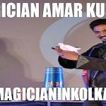 Magician Amar Kumar | MAGICIAN AMAR KUMAR; WWW.MAGICIANINKOLKATA.COM | image tagged in magician amar kumar | made w/ Imgflip meme maker