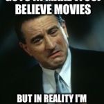 Robert De Niro HEY | I PLAY TOUGH GUYS IN MAKE (YOU) BELIEVE MOVIES; BUT IN REALITY I'M JUST ANOTHER WHINY ASS HOLLYWOOD LIBERAL | image tagged in robert de niro hey | made w/ Imgflip meme maker
