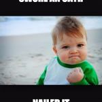 Winning baby | SWORE AN OATH; NAILED IT | image tagged in winning baby | made w/ Imgflip meme maker