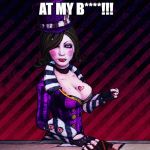 Mad Moxxi | STOP STARING AT MY B****!!! | image tagged in memes,mad moxxi | made w/ Imgflip meme maker