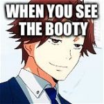 seidou sexual face maybe | WHEN YOU SEE THE BOOTY | image tagged in seidou sexual face maybe | made w/ Imgflip meme maker