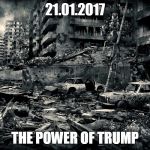 The Day After | 21.01.2017; THE POWER OF TRUMP | image tagged in the day after | made w/ Imgflip meme maker