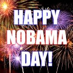 Celebrate! | HAPPY; NOBAMA; DAY! | image tagged in celebrate | made w/ Imgflip meme maker