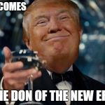 Congratulations to myself on becoming the 45th president of America | HERE COMES; THE DON OF THE NEW ERA | image tagged in trump cheers | made w/ Imgflip meme maker