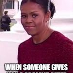 Michelle gift | WHEN SOMEONE GIVES YOU A PRESENT AFTER STEALING YOUR SPEECH. | image tagged in michelle gift | made w/ Imgflip meme maker
