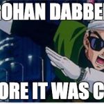 Gohan Dabbing | GOHAN DABBED; BEFORE IT WAS COOL | image tagged in dabbing saiyaman,dragon ball z | made w/ Imgflip meme maker