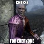 Cheese for everyone | CHEESE; FOR EVERYONE | image tagged in sheogorath,memes,cheese | made w/ Imgflip meme maker