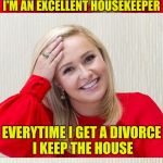 Bad Pun Hayden 2 | I'M AN EXCELLENT HOUSEKEEPER; EVERYTIME I GET A DIVORCE I KEEP THE HOUSE | image tagged in bad pun hayden 2,meme,divorce,women,google images | made w/ Imgflip meme maker