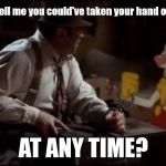 Roger-Rabbit-cuffs | You mean to tell me you could've taken your hand out of that cuff; AT ANY TIME? | image tagged in roger-rabbit-cuffs | made w/ Imgflip meme maker