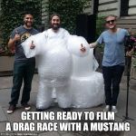 Mustang Week Preparation | GETTING READY TO FILM A DRAG RACE WITH A MUSTANG | image tagged in mustang week preparation | made w/ Imgflip meme maker