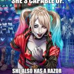 Harley Quinn | THIS WOMAN KNOWS WHO SHE IS AND WHAT SHE'S CAPABLE OF. SHE ALSO HAS A RAZOR SHARP TONGUE AND KNOWS HOW TO SWING A BAT... CHOOSE YOUR WORDS CAREFULLY!!!! | image tagged in harley quinn | made w/ Imgflip meme maker