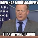 Sean Spicer | ADAM SANDLER HAS MORE ACADEMY AWARDS; THAN ANYONE PERIOD! | image tagged in sean spicer | made w/ Imgflip meme maker