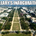 National Mall | HILLARY'S INAUGURATION | image tagged in national mall | made w/ Imgflip meme maker