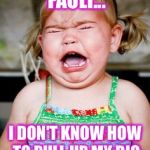 Crying baby | IT'S ALL TRUMP'S FAULT... I DON'T KNOW HOW TO PULL UP MY BIG GIRL PANTIES!!!! | image tagged in crying baby | made w/ Imgflip meme maker