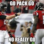 Falcons | GO PACK GO; NO REALLY GO | image tagged in falcons | made w/ Imgflip meme maker