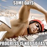 Hard Water | SOME DAYS; PROGRESS IS NOT SO EASY | image tagged in hard water,progress,swimming,memes | made w/ Imgflip meme maker