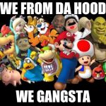 Sml in the hood | WE FROM DA HOOD; WE GANGSTA | image tagged in sml in the hood | made w/ Imgflip meme maker