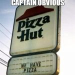 This Will Bring The Customers In | STORE MANAGER: CAPTAIN OBVIOUS | image tagged in obvious pizza hut,memes,funny signs | made w/ Imgflip meme maker