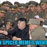 All of those guys shared it (they had no choice) | MY SEAN SPICER MEME'S WENT VIRAL... | image tagged in kim jung un and the internet,memes,kim jong un,sean spicer,politics,trump | made w/ Imgflip meme maker