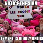 Trump Women's March | NOTICE THE SIGN; THIS STATEMENT IS HIGHLY UNLIKELY TRUE | image tagged in trump women's march | made w/ Imgflip meme maker