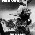 godzilla and son  | GODZILLA AND SON; GIVE US A CALL: 1800-DESTROY-CITY-TOGETHER | image tagged in godzilla and son | made w/ Imgflip meme maker