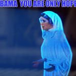 Star Wars | OBAMA  YOU ARE ONLY HOPE | image tagged in star wars | made w/ Imgflip meme maker