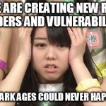 Minegishi Minami | PEOPLE ARE CREATING NEW RIGHTS, GENDERS AND VULNERABILITIES; LIKE THE DARK AGES COULD NEVER HAPPEN AGAIN | image tagged in memes,minegishi minami | made w/ Imgflip meme maker