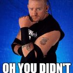 Road dogg | OH YOU DIDN'T KNOW? | image tagged in road dogg | made w/ Imgflip meme maker