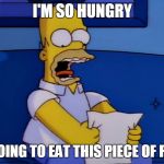 Simpsons | I'M SO HUNGRY; I'M GOING TO EAT THIS PIECE OF PAPER | image tagged in simpsons | made w/ Imgflip meme maker