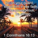 Tropical Beach Sunrise | Be on your guard;   stand firm in the faith;      be courageous;         be strong. 1 Corinthians 16:13 | image tagged in tropical beach sunrise | made w/ Imgflip meme maker