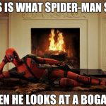 Only potter-heads will get this one! | THIS IS WHAT SPIDER-MAN SEES; WHEN HE LOOKS AT A BOGART. | image tagged in deadpool movie | made w/ Imgflip meme maker