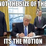 its not the size of the pen | ITS NOT THE SIZE OF THE PEN; ITS THE MOTION | image tagged in donald trump | made w/ Imgflip meme maker