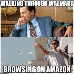 Amazon has some damn good marketing | WALKING THROUGH WALMART; BROWSING ON AMAZON | image tagged in leo money | made w/ Imgflip meme maker
