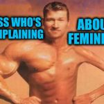 You'd think their other arm would get jealous | ABOUT FEMINISTS; GUESS WHO'S  COMPLAINING | image tagged in wanker,womens march | made w/ Imgflip meme maker
