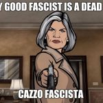 Fascist Pig | THE ONLY GOOD FASCIST IS A DEAD FASCIST; CAZZO FASCISTA | image tagged in fascist pig | made w/ Imgflip meme maker
