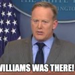 SpicerSays | BRIAN WILLIAMS WAS THERE! PERIOD. | image tagged in spicersays,sean spicer,brian williams was there,alternative facts,donald trump | made w/ Imgflip meme maker