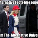 Kellyanne Conway | Alternative Facts Messenger; From The  Alternative Universe | image tagged in kellyanne conway | made w/ Imgflip meme maker